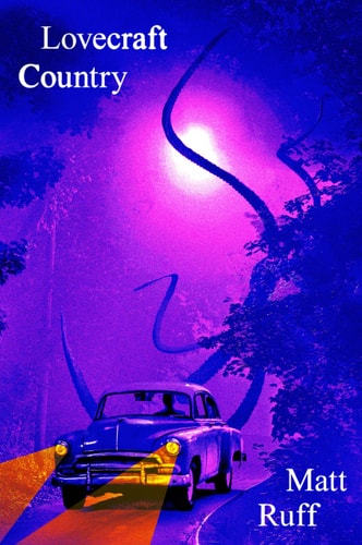 Lovecraft Country A Novel by Matt Ruff