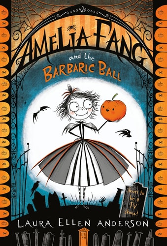 Amelia Fang and the Barbaric Ball by Laura Ellen Anderson