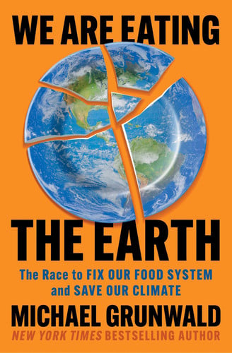 We Are Eating the Earth by Michael Grunwald