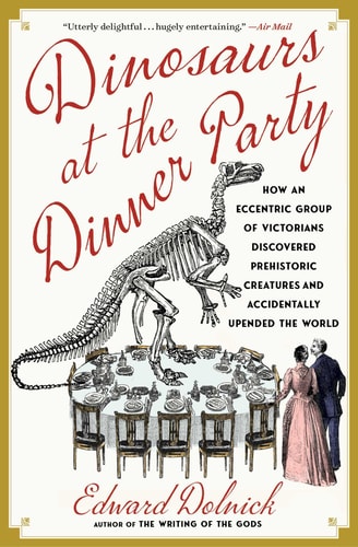 Dinosaurs at the Dinner Party by Edward Dolnick