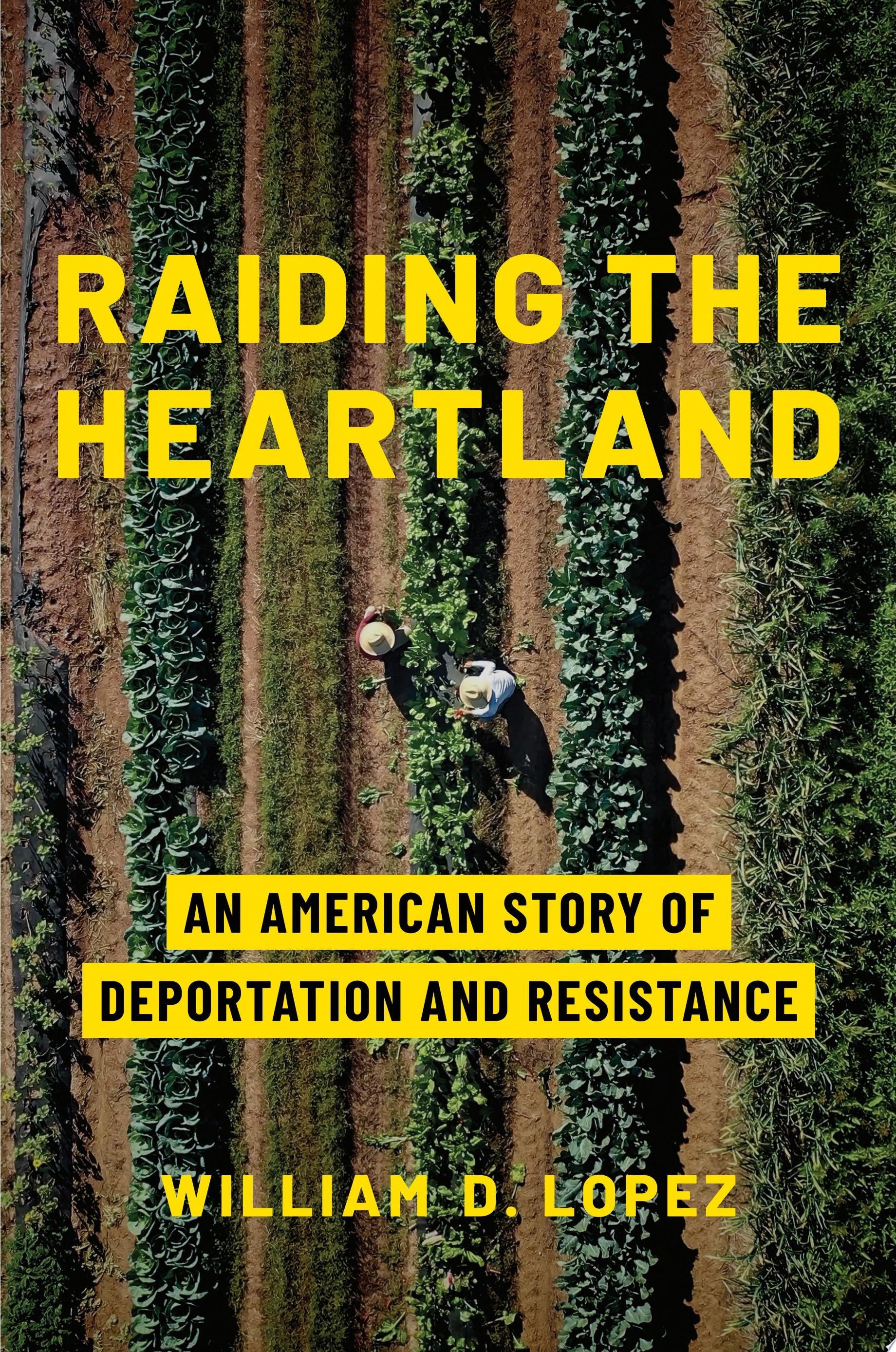 Raiding the Heartland by William D. Lopez