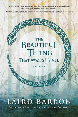 The Beautiful Thing That Awaits Us All: Stories by Laird Barron