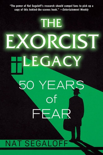 The Exorcist Legacy: 50 Years of Fear by Nat Segaloff