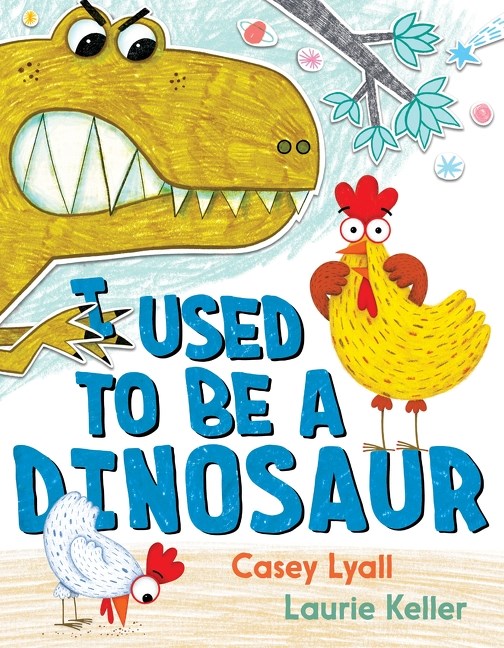 I Used to Be a Dinosaur by Casey Lyall, Laurie Keller
