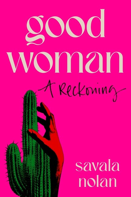 Good Woman: A Reckoning by Savala Nolan
