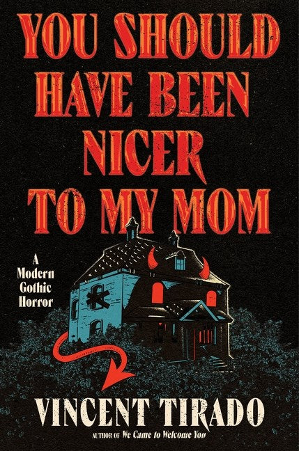 You Should Have Been Nicer to My Mom A Modern Gothic Horror by Vincent Tirado