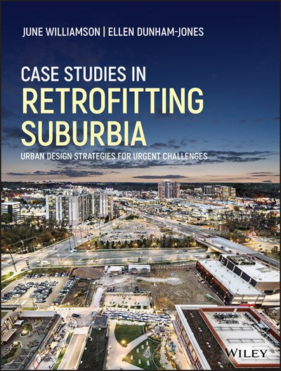 Case Studies in Retrofitting Suburbia: Urban Design Strategies for Urgent Challenges (1st Edition) by June Williamson, Ellen Dunham-Jones