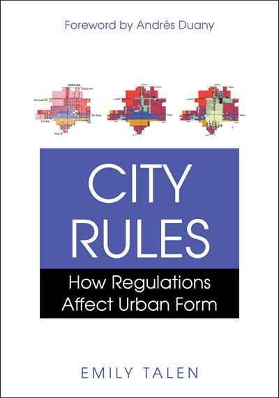 City Rules: How Regulations Affect Urban Form (2nd Edition) by Emily Talen