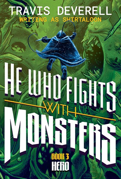 He Who Fights With Monsters, Book 3: Hero by Shirtaloon, Travis Deverell