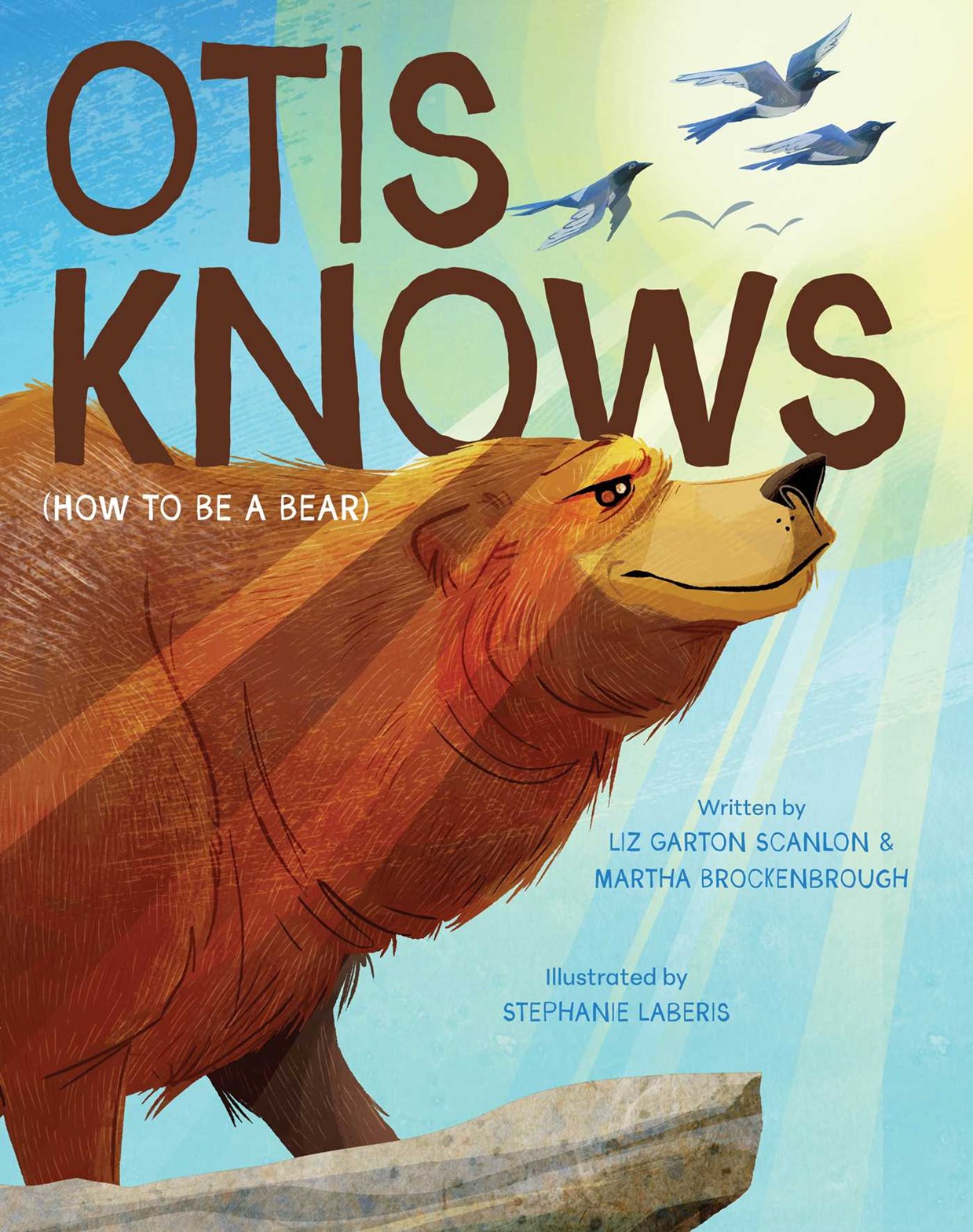 Otis Knows (How to Be a Bear) by Liz Garton Scanlon, Martha Brockenbrough, Stephanie Laberis