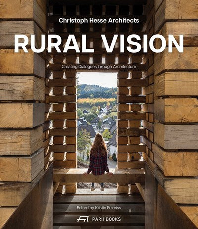 Rural Vision: Building Dialogues Through Architecture by Kirstin Feireiss (Edited by)