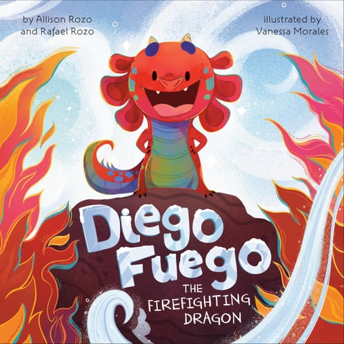 Diego Fuego the Firefighting Dragon by Allison Rozo, Rafael Rozo