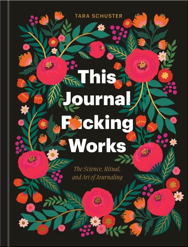 This Journal F*cking Works by Tara Schuster