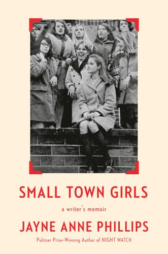 Small Town Girls by Jayne Anne Phillips