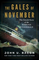The Gales of November The Untold Story of the Edmund Fitzgerald by John U. Bacon