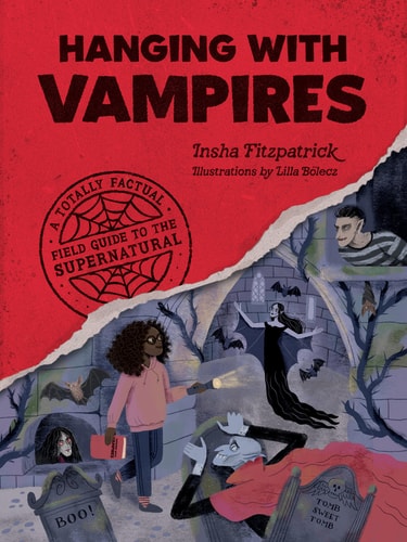 Hanging with Vampires A Totally Factual Field Guide to the Supernatural by Insha Fitzpatrick