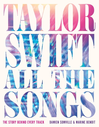 Taylor Swift All the Songs by Damien Somville, Marine Benoit