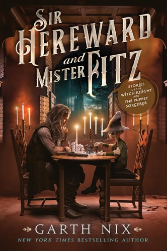 Sir Hereward and Mister Fitz Stories of the Witch Knight and the Puppet Sorcerer by Garth Nix