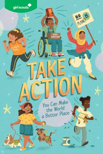 Take Action: You Can Make the World a Better Place by Girl Scouts