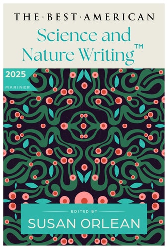 The Best American Science and Nature Writing 2025 by Susan Orlean, Jaime Green