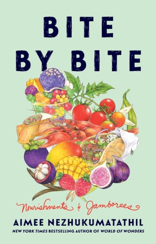 Bite by Bite Nourishments and Jamborees by Aimee Nezhukumatathil