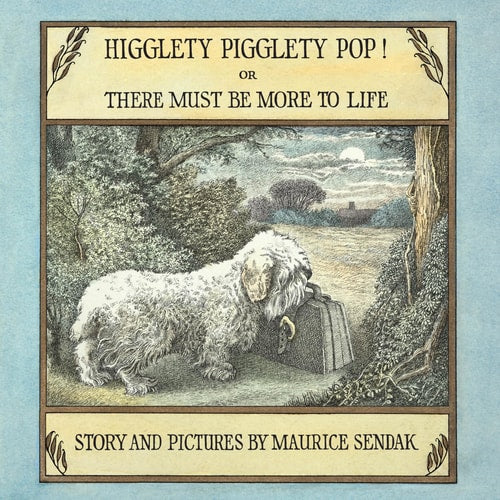 Higglety Pigglety Pop! Or There Must Be More to Life by Maurice Sendak