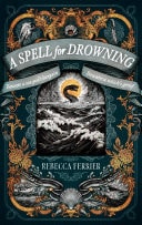 A Spell for Drowning by Rebecca Ferrier