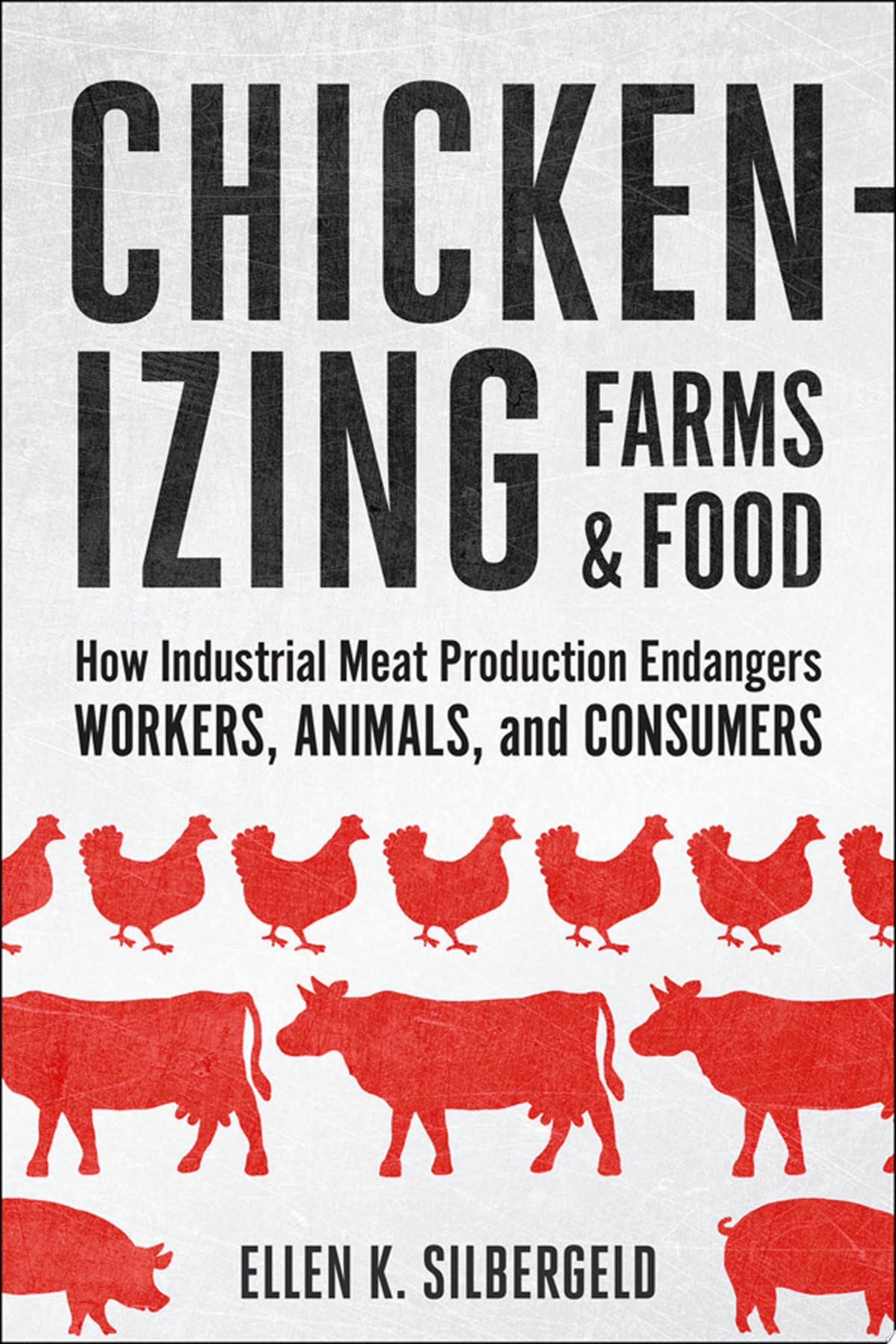 Chickenizing Farms and Food by Ellen K. Silbergeld