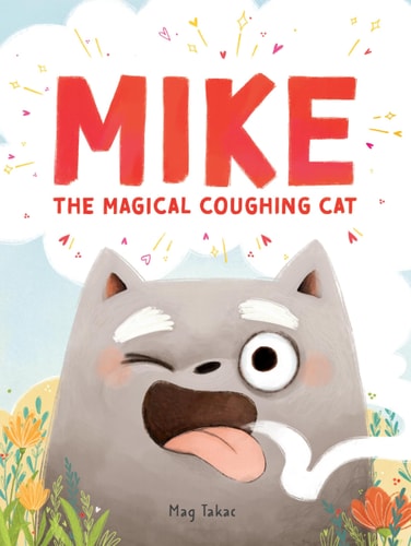 Mike the Magical Coughing Cat by Mag Takac, Magdalena Takáčová