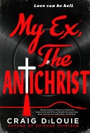 My Ex, the Antichrist by Craig DiLouie