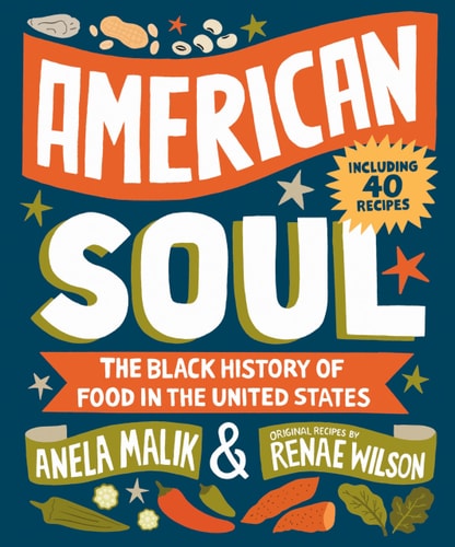 American Soul: The Black History of Food in the United States by Anela Malik, Renae Wilson