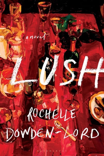 Lush by Rochelle Dowden-Lord