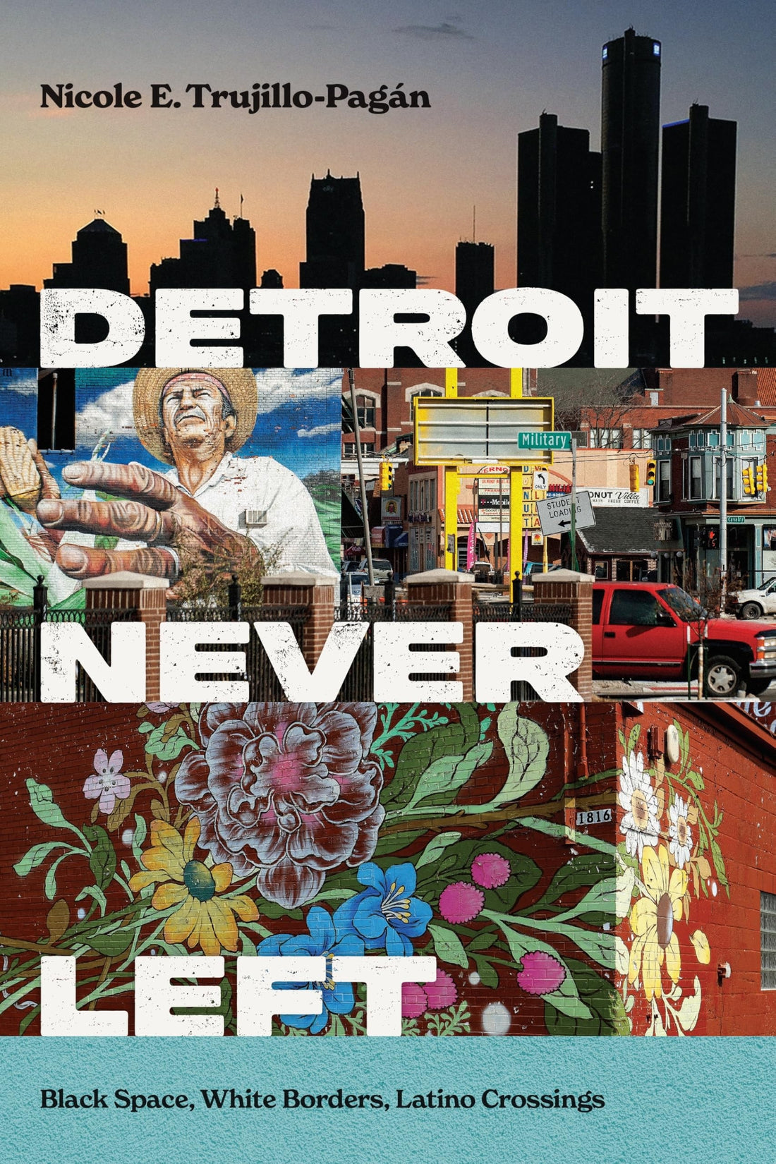 Detroit Never Left by Nicole E. Trujillo-Pagán