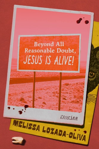 Beyond All Reasonable Doubt, Jesus Is Alive!: Stories by Melissa Lozada-Oliva