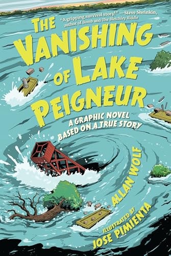 The Vanishing of Lake Peigneur: a Graphic Novel Based on a True Story by Allan Wolf