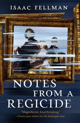 Notes from a Regicide by Isaac Fellman
