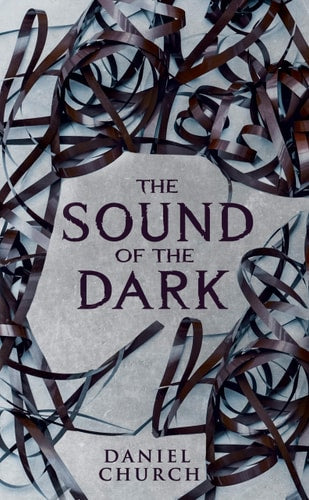 The Sound of the Dark by Daniel Church