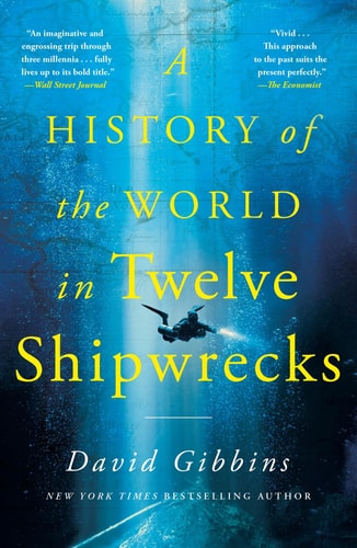 A History of the World in Twelve Shipwrecks by David Gibbins