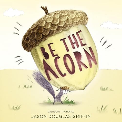 Be the Acorn by Jason Douglas Griffin