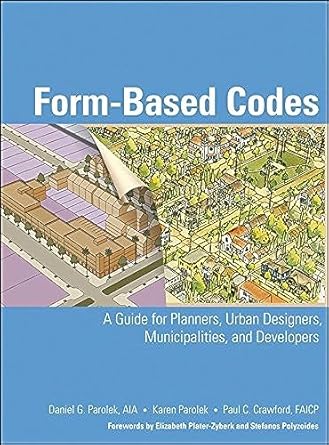 Form Based Codes: A Guide for Planners, Urban Designers, Municipalities, and Developers (1st Edition)