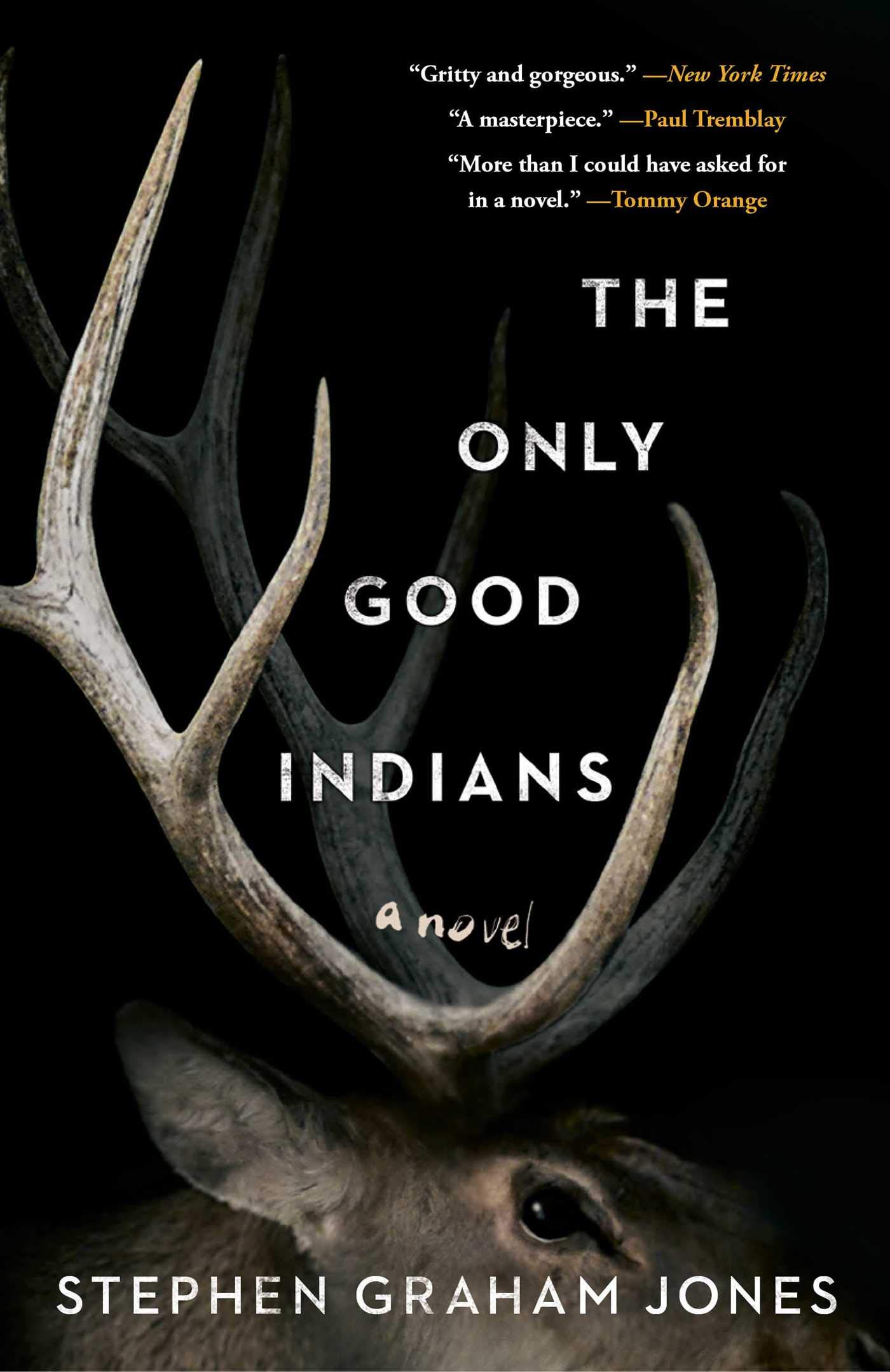 The Only Good Indians A Novel by Stephen Graham Jones