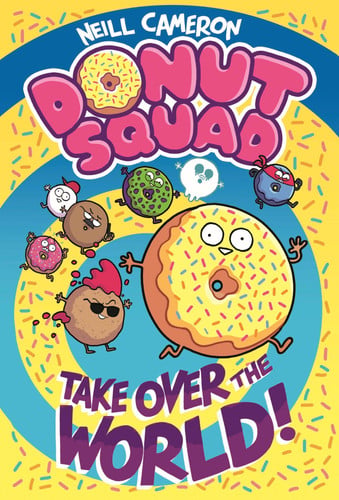 Donut Squad: Take Over the World! by Neill Cameron