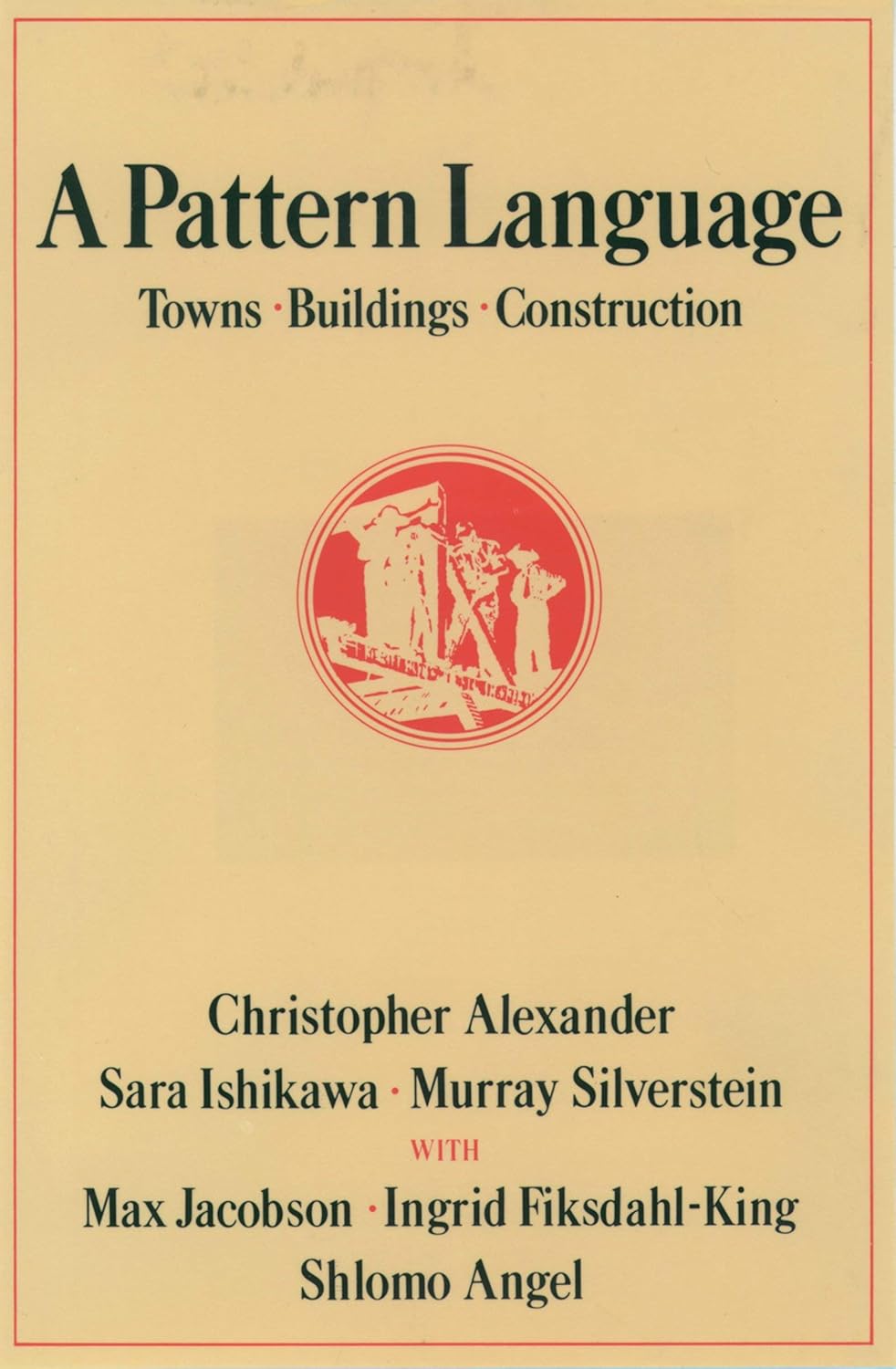 A Pattern Language: Towns, Buildings, Construction by Christopher Alexander