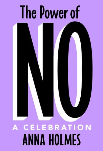 The Power of No by Anna Holmes
