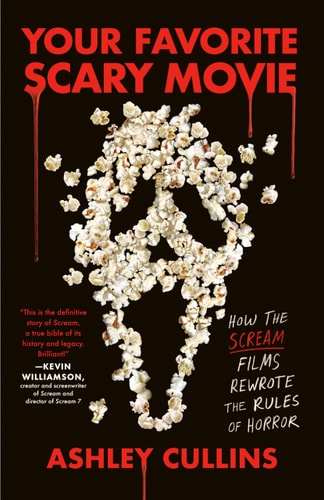 Your Favorite Scary Movie: How the Scream Films Rewrote the Rules of Horror by Ashley Cullins