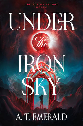 Under the Iron Sky by A. T. Emerald