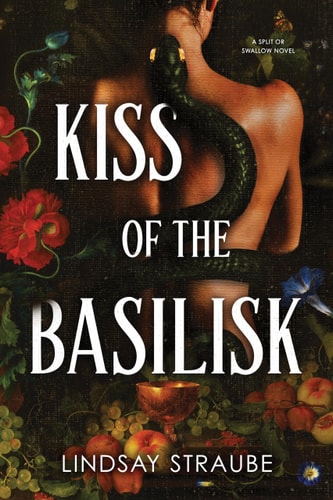 Kiss of the Basilisk : A Split or Swallow Novel by Lindsay Straube