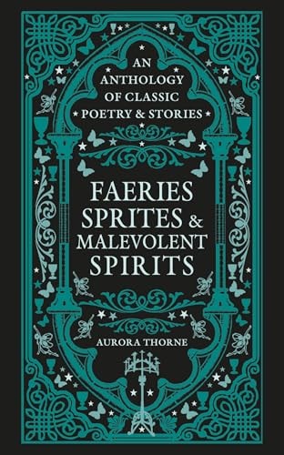 Faeries, Sprites and Malevolent Spirits by Aurora Thorne