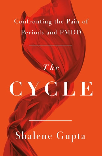 The Cycle Confronting the Pain of Periods and PMDD by Shalene Gupta