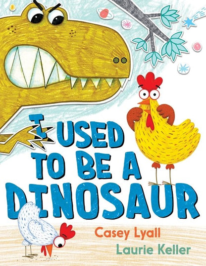 I Used to Be a Dinosaur by Casey Lyall, Laurie Keller